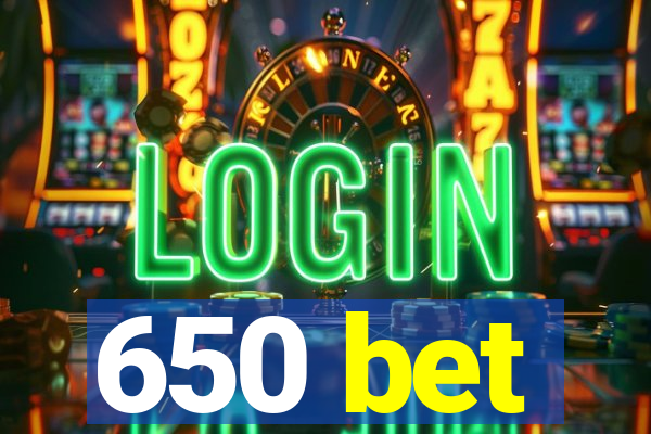 650 bet